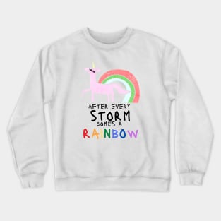 After every storm comes a rainbow Crewneck Sweatshirt